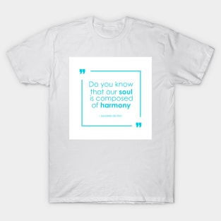 Our Soul is Composed of Harmony - Leonardo da Vinci quote T-Shirt